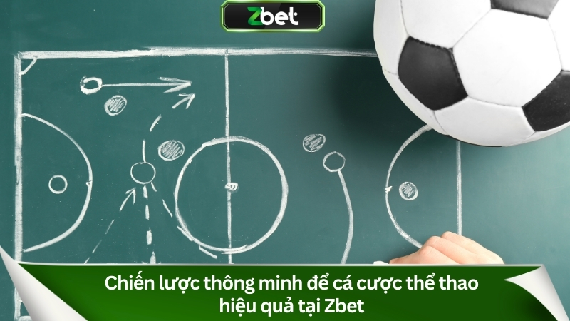 Thể Thao Zbet : Cá Cược Bóng Đá, Esports #1 Việt Nam 2025 4 Chiến lược thông minh để cá cược thể thao hiệu quả