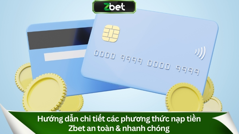Hướng Dẫn Nạp Tiền Zbet A-Z & Cách Nhận Ưu Đãi Nạp 100% 2 Hướng dẫn chi tiết các phương thức nạp tiền Zbet