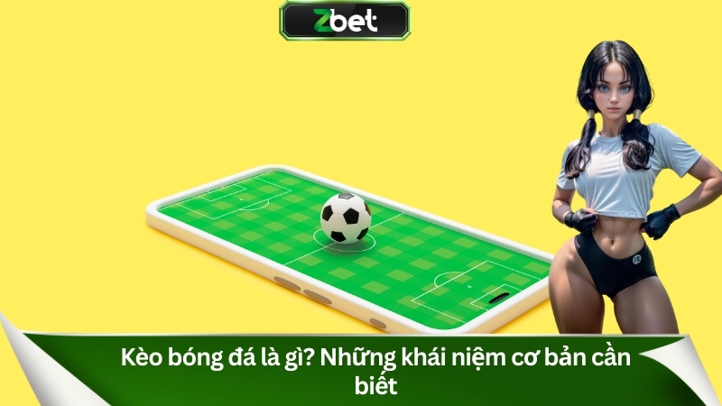 Cách Đọc Kèo Bóng Đá Chuẩn: Hướng Dẫn Đọc Tỷ Lệ Chi Tiết 2 Kèo bóng đá là gì? Những khái niệm cơ bản cần biết