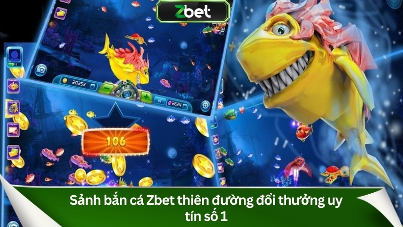Bắn Cá Zbet: Sảnh Game Đổi Thưởng Thắng Lớn Mỗi Ngày 1 Sảnh bắn cá Zbet thiên đường đổi thưởng uy tín số 1