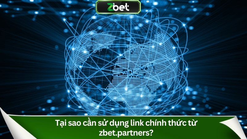 Cập Nhật Link Vào Zbet Mới Nhất 2025 An Toàn Không Bị Chặn 2 Tại sao cần sử dụng link chính thức từ zbet.partners?