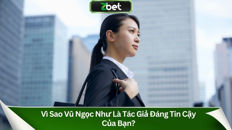 Vì sao Vũ Ngọc Như là tác giả đáng tin cậy của bạn?