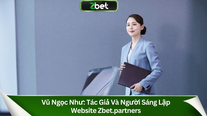 Hướng Dẫn Cách Soi Kèo Nhà Cái Chuẩn Xác Nhất 2025 5 Vũ Ngọc Như: Tác Giả & Người Sáng Lập Website Zbet.partners